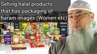 Ruling on selling halal products that have packaging of haram images (women etc) - Assim al hakeem