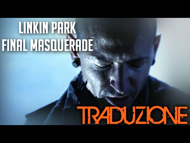 Linkin Park - Final Masquerade Lyrics [Traduzione ITA] class=