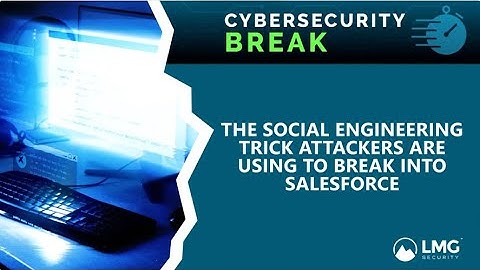 The Social Engineering Trick Attackers Are Using to Break Into Salesforce