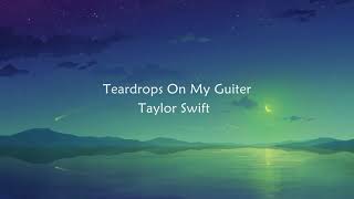 Taylor Swift - Teardrops On My Guitar- (Lyrics)