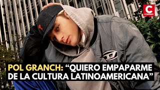 Pol Granch en Lima: “Quiero empaparme de la cultura latinoamericana”