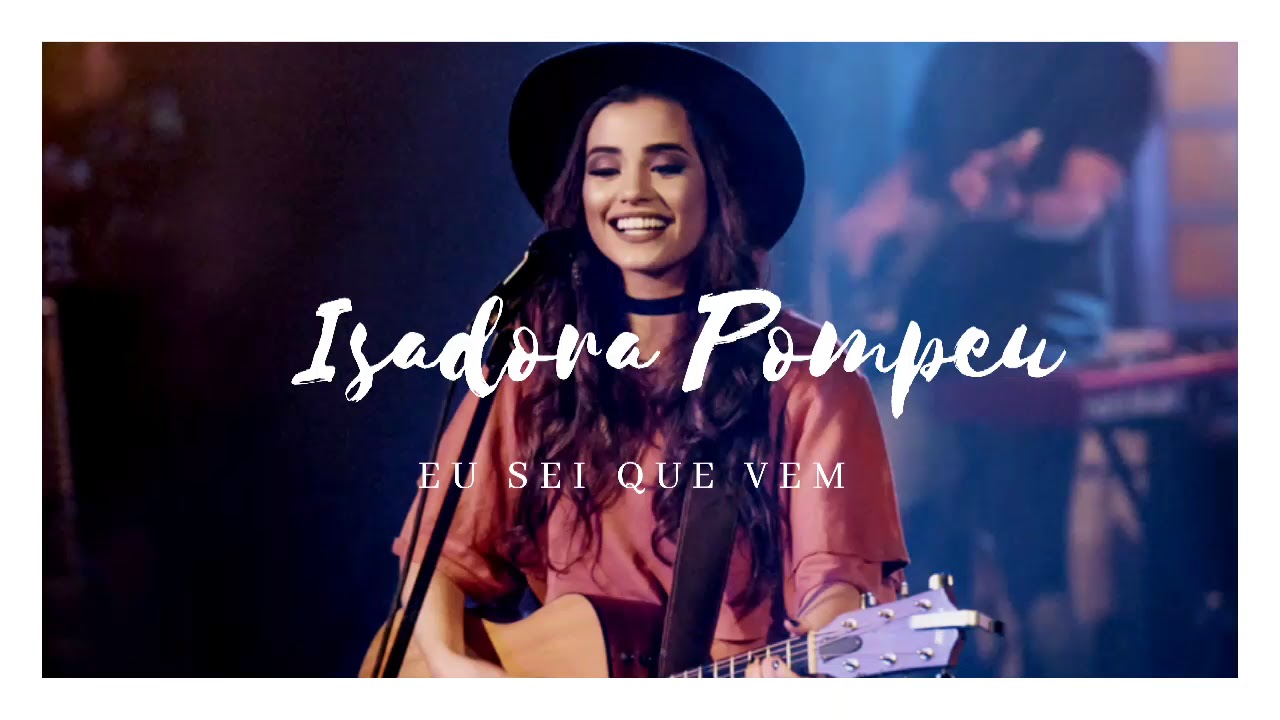 Isadora Pompeo Eu Sei Que Nunca Me Deixou