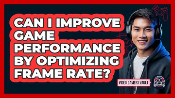 Can I Improve Game Performance By Optimizing Frame Rate?