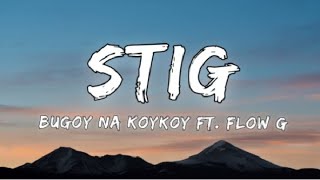 Stig - Bugoy na Koykoy ft. Flow G (Lyrics)