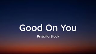 Download lagu Priscilla Block - Good On You (lyrics)