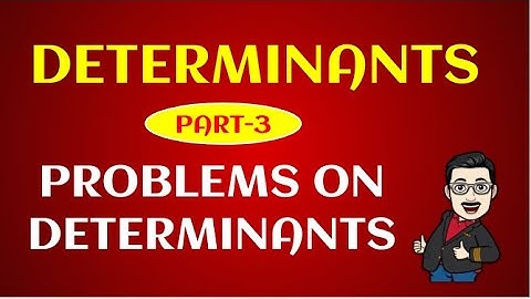 Determinants -Part 3- Problems on determinants using properties