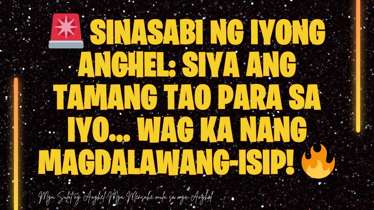 🚨 SINASABI NG IYONG ANGHEL: SIYA ANG TAMANG TAO PARA SA IYO… WAG KA NANG MAGDALAWANG-ISIP! 🔥