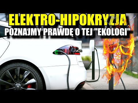 ELEKTRYCZNE AUTA SĄ SUPER!!! CZYLI największa HIPOKRYZJA w Świecie MOTORYZACJI!!!