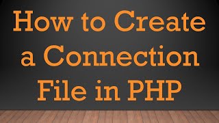 How to Create a Connection File in PHP