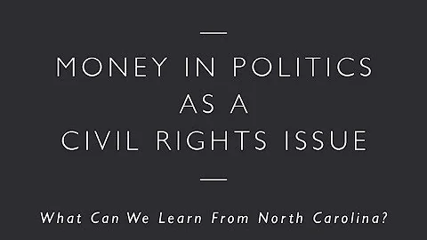 Money In Politics As A Civil Rights Issue: What Can We Learn From North Carolina