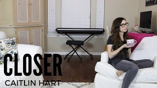 The Chainsmokers - Closer ft. Halsey - (Cover by Caitlin Hart)