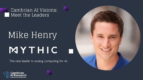 Cambrian-AI Research interviews Mike Henry, CEO of Mythic