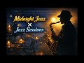 Midnight Jazz × Jazz Sessions 🎷 | Smooth Jazz Instrumental | Late Night Jazz Club Vibes