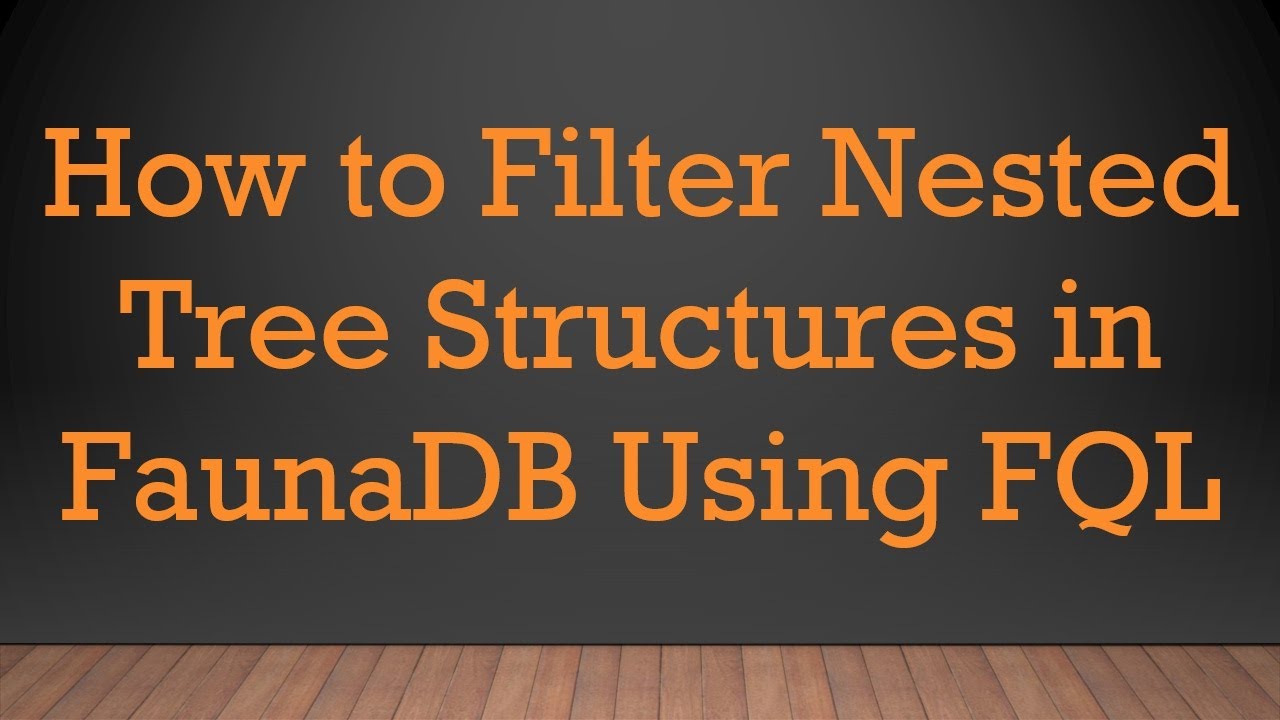 How to Filter Nested Tree Structures in FaunaDB Using FQL
