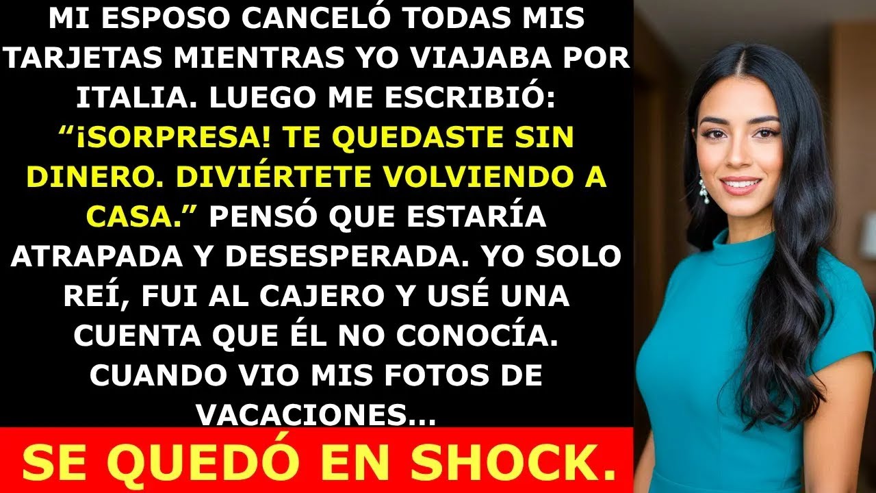 Mi Esposo Canceló Mis Tarjetas Mientras Estaba en el Extranjero — Pero No Sabía de Mi Cue