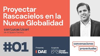 DAE | Conversaciones Proyectuales T1E1: Proyectar rascacielos en la nueva globalidad (Lucas Licari)