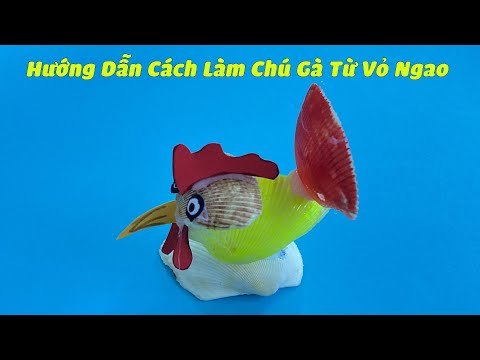 Hướng Dẫn Làm Chú Gà Từ Vỏ Ngao | Tái Chế Từ Vỏ Ngao
