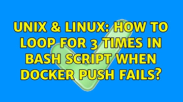 Unix & Linux: How to loop for 3 times in bash script when docker push fails? (2 Solutions!!)