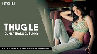 Thug Le Remix | DJ Harshal & DJ Sunny | New Remix Song | Ranveer Singh | Anushka Sharma