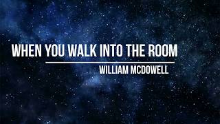 Video thumbnail of "When You Walk Into the Room Lyrics - William McDowell"