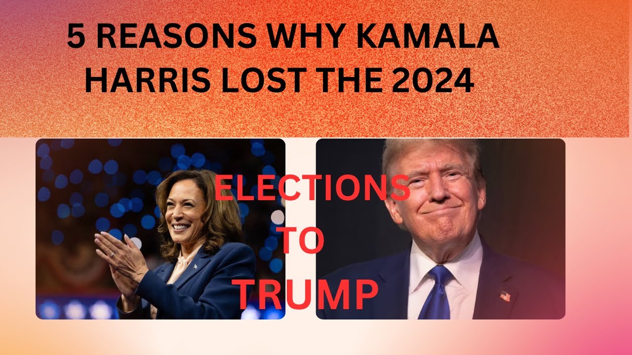 5 Reasons why Harris Lost the 2024 Elections to Trump