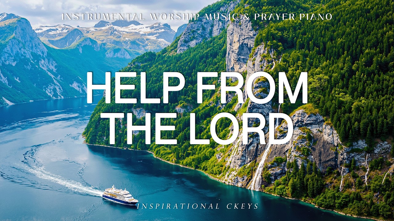 Help From The Lord: Instrumental Worship & Prayer Music with Scriptures & Nature🌿Inspirational C...