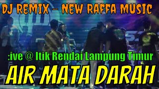 Download Lagu AIR MATA DARAH - Raffa Music Sribhawono - dj remix - live di itik rendai melinting lampung timur MP3