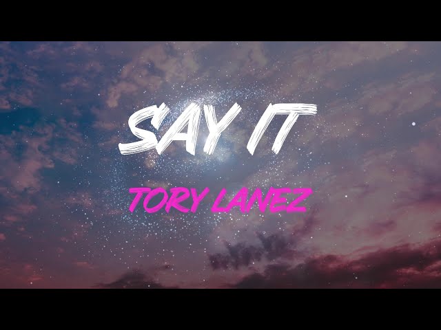 Tory Lanez - Say It Lyrics | You Gon' Have To Do More Than Just (Say It) class=