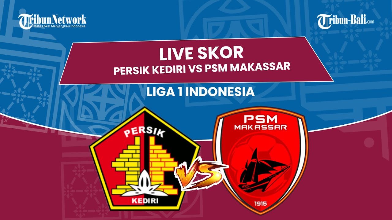 live-score-liga-1-indonesia-persik-kediri-vs-psm-makassar-youtube