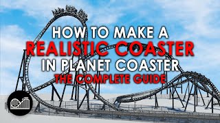 How to make a REALISTIC COASTER  The Complete Guide  Planet Coaster Tutorial