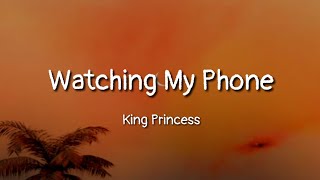 King Princess - Watching My Phone (lyrics)