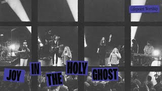 Joy in the Holy Ghost | Live | Lifepoint Worship