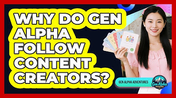 Why Do Gen Alpha Follow Content Creators?