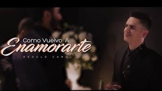 Watch Regulo Caro Como Vuelvo A Enamorarte video