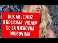 &#39;DOK MI JE MUZ U KOLICIMA, JA SE SASTAJEM SA NJEGOVIM DRUGOVIMA&#39;