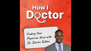 Finding Your Physician Voice With Dr. Darien Sutton