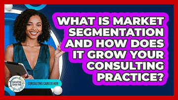 What Is Market Segmentation And How Does It Grow Your Consulting Practice? - Consulting Career Hub