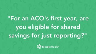 Shared Savings Eligibility in an ACO's First Performance Year | Ask Dr. Mingle