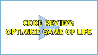 Code Review: Optimize Game of Life (2 Solutions!!)