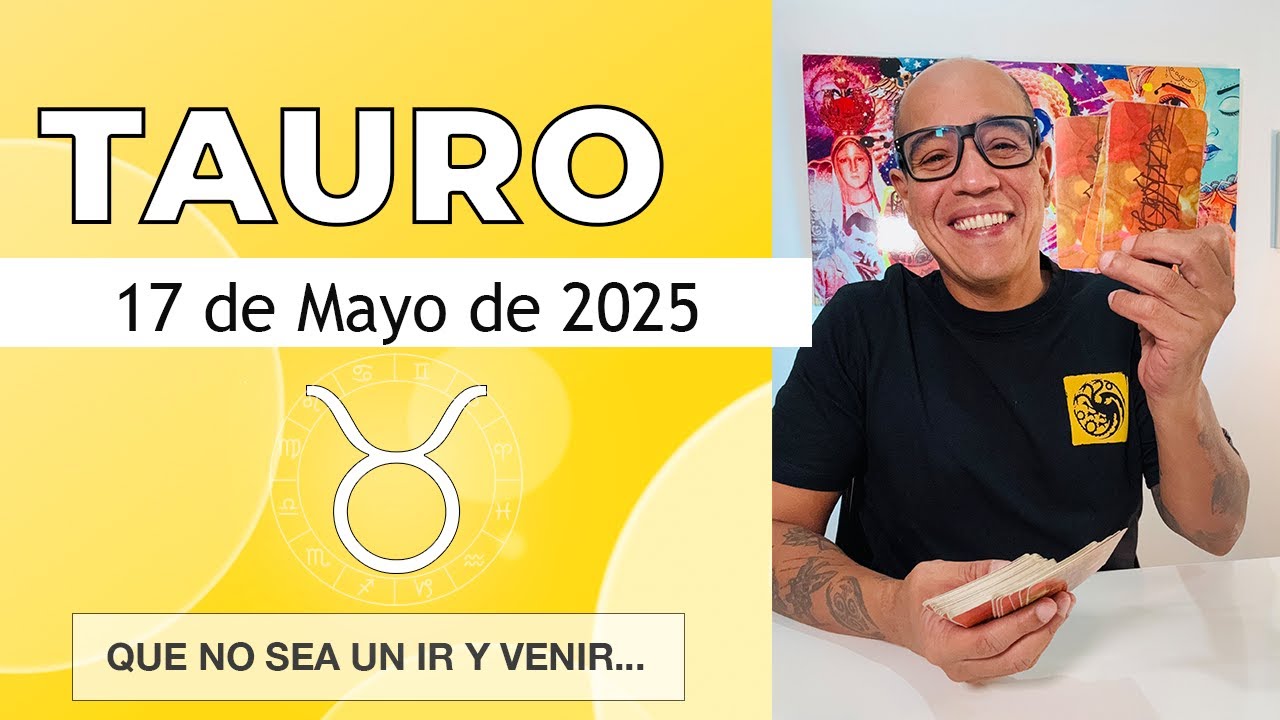 TAURO | Horóscopo de hoy 17 de Mayo 2025 - YouTube