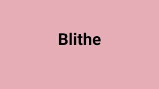 'Blithe' Meaning and Pronunciation