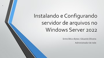 Instalando e Configurando servidor de arquivos no Windows Server 2022