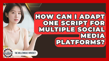 How Can I Adapt One Script For Multiple Social Media Platforms? - The Millennials Mindset
