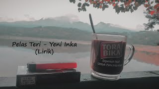 Pelas Teri - Yeni Inka (Lirik)