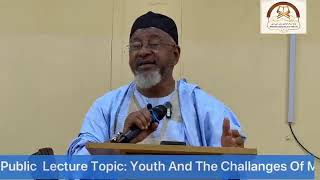 Public Lecture Topic: Youth And The Challanges Of Modern Era Guest Lecturer Prof Bashir Aliyu Umar