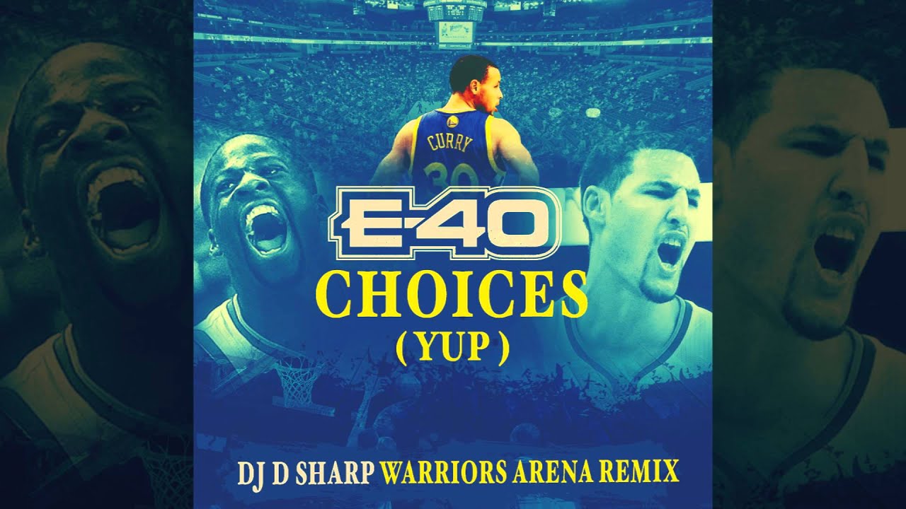 e-40-choices-yup-dj-d-sharp-warriors-arena-remix-golden-state
