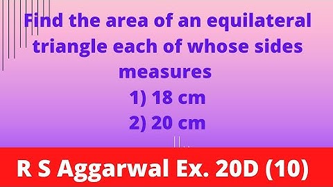 the area of an equilateral triangle each of whose sides measures 1) 18 cm2) 20 cm