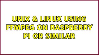 Unix & Linux: Using FFMpeg on Raspberry Pi or similar