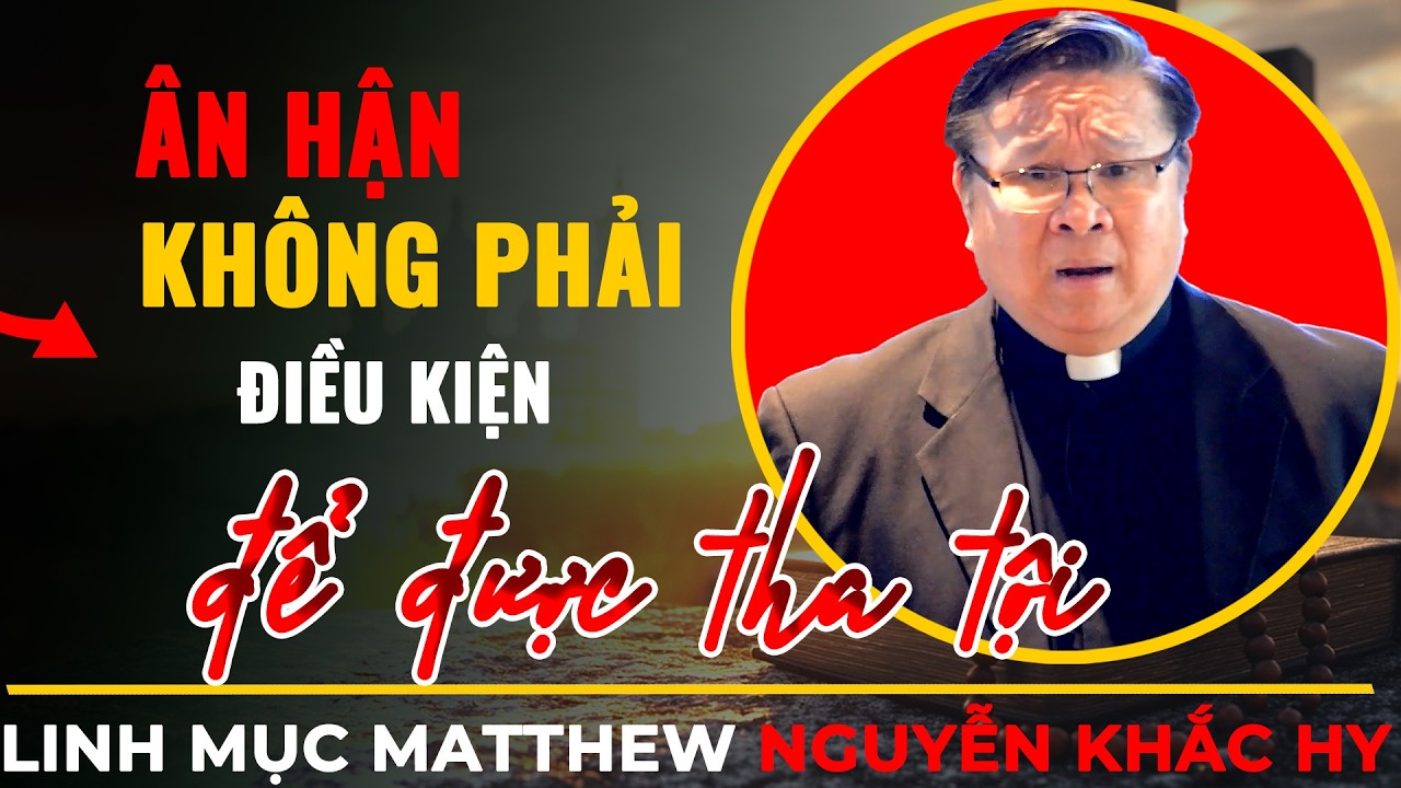 Ân Hận Không Phải Là Điều Kiện Để Được Tha Tội || Bài Giảng Cha Nguyễn Khắc Hy