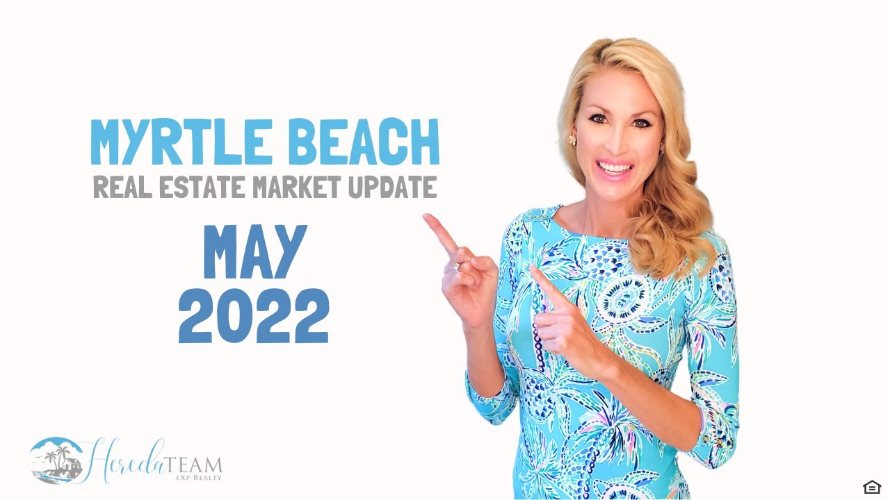 Myrtle Beach Real Estate Market Update May 2022 YouTube